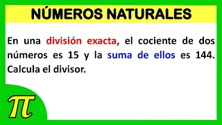 Una división exacta, el cociente de dos números es 15 y la suma de ellos es 144. Calcula el divisor