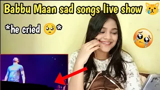 BABBU MAAN SAD SONGS LIVE SHOW | *HE CRIED*🥺| BEAUTYANDREACTION