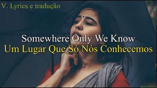 Somewhere Only We Know Keane - Letra e tradução