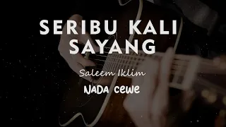 SERIBU KALI SAYANG // SALEEM IKLIM // KARAOKE GITAR AKUSTIK NADA CEWE ( FEMALE )