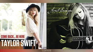 COME BACK...BE HERE × WISH YOU WERE HERE | Mashup of Taylor Swift & Avril Lavigne