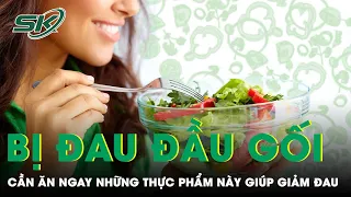 9 Loại Thực Phẩm Giúp Giảm Đau Đầu Gối Khi Chạy Bộ | SKĐS