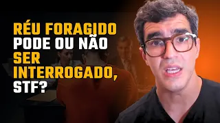 🔴RÉU FORAGIDO PODE OU NÃO SER INTERROGADO, STF?🔴