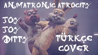 Animatronic Atrocity | Joy Joy Ditty Türkçe Cover