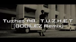 Tuzhet AB - T.U.Z.H.E.T (GODILEZ Remix)