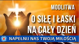 MODLITWA O SIŁĘ I ŁASKI NA CAŁY DZIEŃ. ❤️🙏❤️ JEZU UFAM TOBIE.