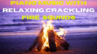 Beautiful Piano Music with Relaxing Crackling Fire and Water Wave Sounds for Meditation, Sleep Music