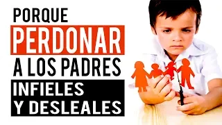 Porque Perdonar a los Padres Infieles y Desleales  |  Predicaciones Cristianas