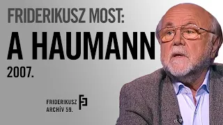 FRIDERIKUSZ MOST: INTERJÚ HAUMANN PÉTER SZÍNMŰVÉSSZEL, 2007. /// Friderikusz Archív 59.