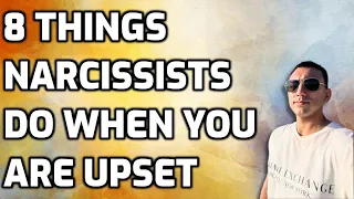 8 Things Narcissists Do When You Are Upset