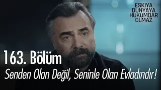 Senden olan değil, seninle olan evladındır! - Eşkıya Dünyaya Hükümdar Olmaz 163. Bölüm