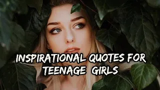 Inspirational quotes for all the teenage girls