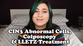 My Experience with Colposcopy, Loop Biopsy / LLETZ Treatment and CIN3 Abnormal Cells