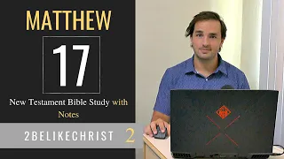 MATTHEW 17 - Bible Study with Notes - 2BeLikeChrist