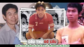 Tiểu sử cầu thủ ĐỖ CẨU - Huyền thoại của bóng đá Việt đã ra đi Là tấm gương cho thế hệ sau