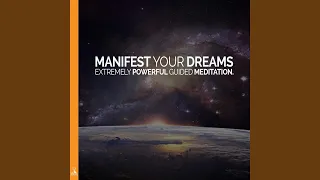 Manifest Your Dreams: Extremely Powerful Guided Meditation