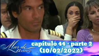 mar de amor capítulo 44 - parte 2 (10/02/2022)