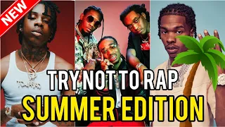 TRY NOT TO RAP 🔥 (IMPOSSIBLE!) *SUMMER EDITION🏝* (Drake, Lil Baby, NLE Choppa, And More!)