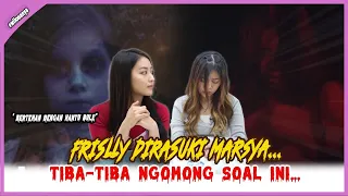 FRISLY DIRASUKI MARSYA..TIBA-TIBA NGOMONG SOAL INI…