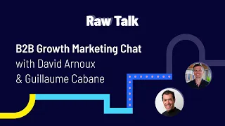 B2B Growth Marketing Chat with David Arnoux & Guillaume Cabane