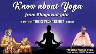 Know about Yoga - Session 3 | Topics from the Gita | HH Stoka Krishna Swami | 17-05-2020