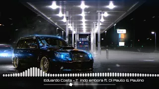 Eduardo Costa - Tô indo embora ft. Di Paullo & Paulino [GRAVE FORTE] [SERTANEJO COM GRAVE]