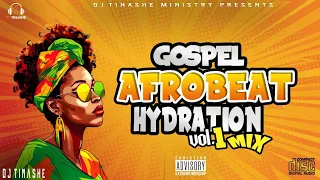 Gospel Afrobeat Hydration Best Mix Vol 1 by DJ Tinashe 2023