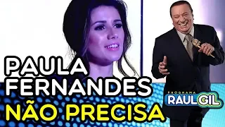 PAULA FERNANDES "NÃO PRECISA" | PROGRAMA RAUL GIL