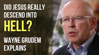 Did Jesus really descend into hell? Wayne Grudem explains