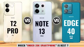 Redmi Note 13 Pro Vs Vivo T2 Pro Vs Moto Edge 40 Neo