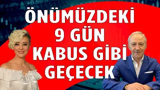 ÖNÜMÜZDEKİ 9 GÜN KABUS GİBİ GEÇECEK