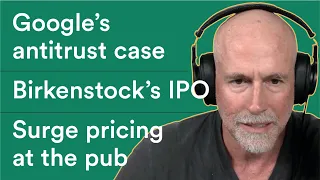 Google’s Antitrust Trial, Birkenstock’s IPO, and Surge Pricing at the Pub | Prof G Markets