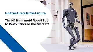 Unitree Unveils the Future: The H1 Humanoid Robot Set to Revolutionise the Market!
