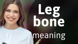 Understanding the Phrase "Leg Bone": A Guide for English Learners