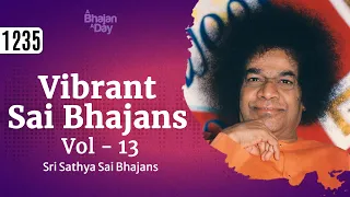 1235 - Vibrant Sai Bhajans Vol - 13 | Sri Sathya Sai Bhajans