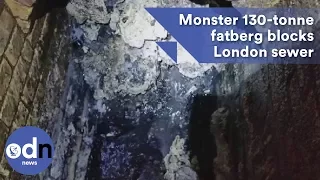 Monster 130-tonne fatberg blocks London sewer