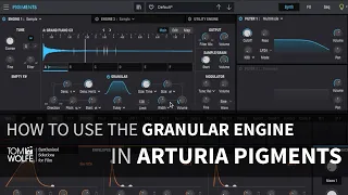 Arturia Pigments - How To Use The Granular Engine