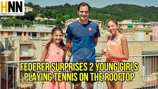 Roger Federer Surprises 2 Young girls playing Tennis on the Rooftop | Happy News Network- HNN