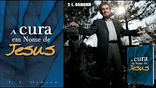 ÁUDIO LIVRO: A Cura em Nome de Jesus - T. L. Osborn