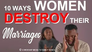 10 Ways Women Destroy Their Marriages.