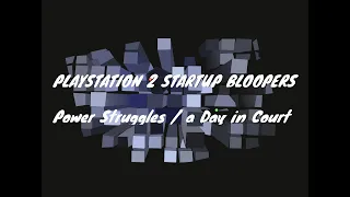 Playstation 2 Startup Bloopers 6: Power Struggles / A Day in Court