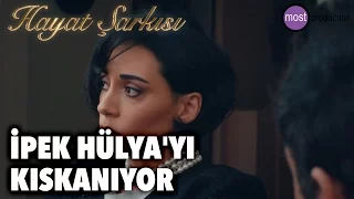 Hayat Şarkısı - İpek Hülya'yı Kıskanıyor