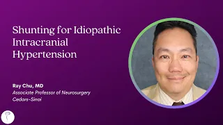 Dr. Ray Chu—Shunting for Idiopathic Intracranial Hypertension