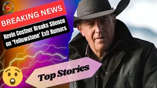 Kevin Costner Breaks Silence on ‘Yellowstone’ Exit Rumors