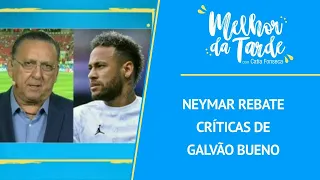 Neymar rebate críticas de Galvão Bueno | MELHOR DA TARDE