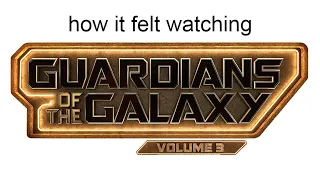 how it felt watching Guardians of the Galaxy Vol 3