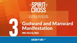 Godward and Manward Manifestation – Mike Mazzalongo | BibleTalk.tv