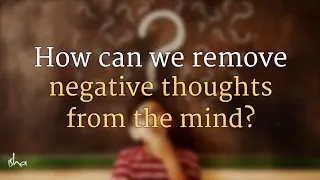 How to Remove Negative Thoughts? Sadhguru Answers