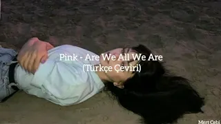 Pink - Are We All We Are (Türkçe Çeviri)