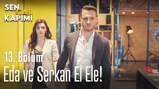 Eda ve Serkan el ele! - Sen Çal Kapımı 13. Bölüm